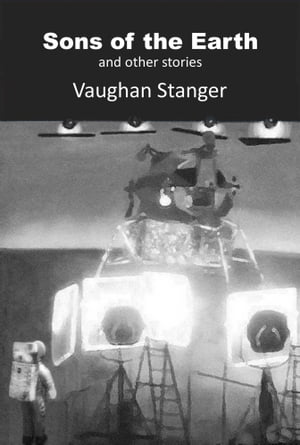 Sons of the Earth &Other StoriesŻҽҡ[ Vaughan Stanger ]