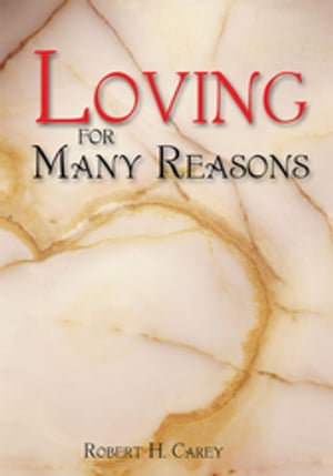 Loving for Many Reasons N/A【電子書籍】[ Robert H. Carey ]