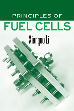 Principles of Fuel Cells【電子書籍】[ Xianguo Li ]