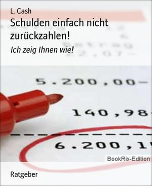 Schulden einfach nicht zur?ckzahlen!Ich zeig Ihnen wie!【電子書籍】[ L. Cash ]