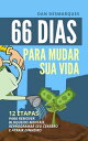 66 Dias Para Mudar Sua Vida 12 Etapas Para Remov