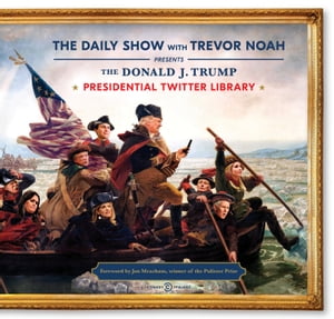 The Donald J. Trump Presidential Twitter Library【電子書籍】[ The Daily Show With Trevor Noah ]