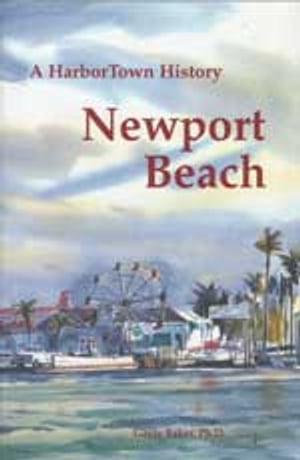 Newport Beach A HarborTown History【電子書籍】[ Gayle Baker ]