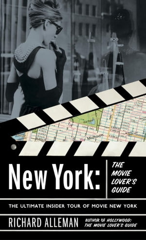 New York: The Movie Lover's Guide The Ultimate Insider Tour of Movie New York【電子書籍】[ Richard Alleman ]