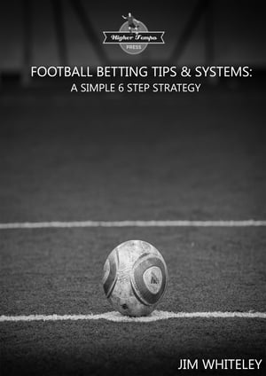 Football Betting Tips & System: A Simple 6 Step Strategy