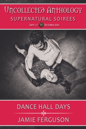 Dance Hall Days Uncollected Anthology: Supernatural Soir?es #23