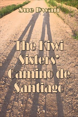 The Kiwi Sisters' Camino de Santiago【電子書