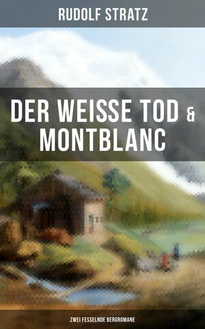 Der wei?e Tod & Montblanc: Zwei fesselnde BergromaneŻҽҡ[ Rudolf Str...