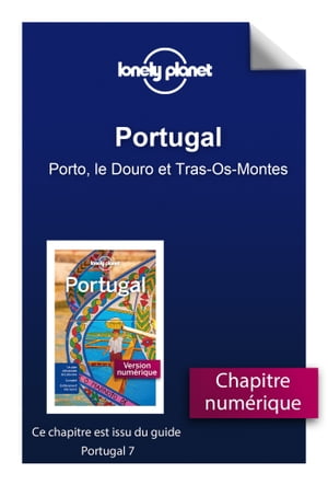 Portugal - Porto, le Douro et Tras-Os-Montes【電子書籍】[ Lonely planet fr ]