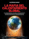 La mafia del Calentamiento Global Una verdad inc moda y un cambio clim tico inexistente, sostenido por diversos intereses econ micos que silencian a gran parte de la comunidad cient fica.【電子書籍】 Catherine Dumont