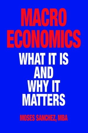 ŷKoboŻҽҥȥ㤨Macroeconomics: What It Is and Why It MattersŻҽҡ[ Moses Sanchez ]פβǤʤ1,078ߤˤʤޤ