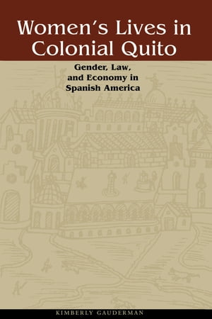 Women's Lives in Colonial Quito
