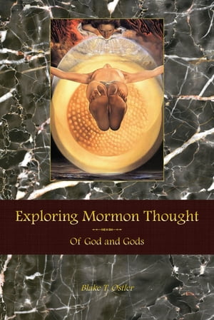 Exploring Mormon Thought: Volume 3, Of God and Gods