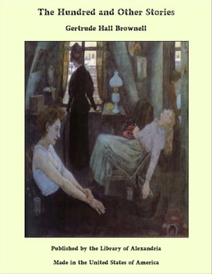 The Hundred and Other Stories【電子書籍】[ Gertrude Hall Brownell ]