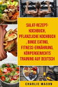 Salat-Rezept-Kochbuch & pflanzliche Kochbuch & Binge Eating & Fitness-Ern?hrung & K?rpergewichtstraining Auf Deutsch