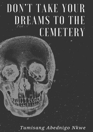 Don't Take Your Dreams To The Cemetery