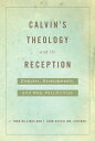 Calvin's Theology and Its Reception Disputes, Developments, and New Possibilities