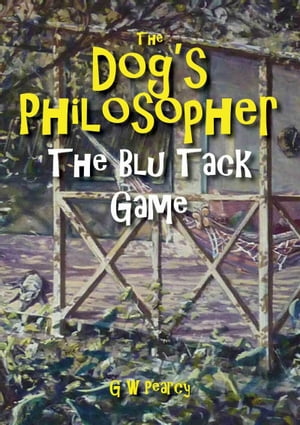 The Dog's Philosopher: The Blu Tack Game