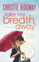 Take My Breath Away【電子書籍】 Christie Ridgway