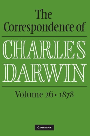 The Correspondence of Charles Darwin: Volume 26, 1878【電子書籍】[ Charles Darwin ]