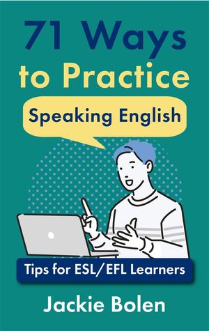 71 Ways to Practice Speaking English: Tips for ESL/EFL Learners【電子書籍】[ Jackie Bolen ]