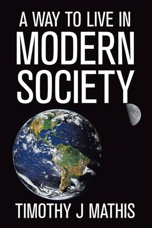 ŷKoboŻҽҥȥ㤨A Way to Live in Modern SocietyŻҽҡ[ Timothy J Mathis ]פβǤʤ552ߤˤʤޤ