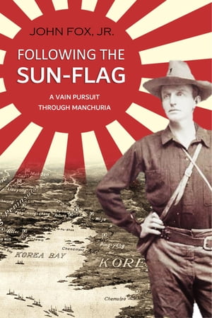 Following the Sun-Flag: a Vain Pursuit Through Manchuria