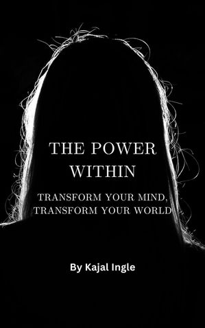 ŷKoboŻҽҥȥ㤨The Power Within: Transform Your Mind, Transform Your WorldŻҽҡ[ Kajal Ingle ]פβǤʤ450ߤˤʤޤ
