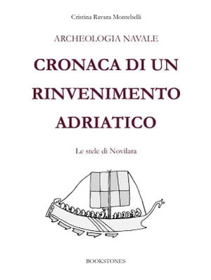 Archeologia navale. Cronaca di un rinvenimento adriatico Le stele di Novilara