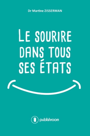 Le sourire dans tous ses ?tats Une histoire du sourireŻҽҡ[ Martine Zisserman ]