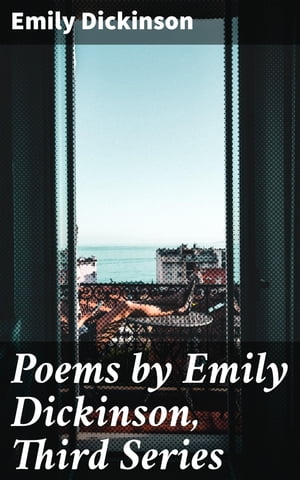 Poems by Emily Dickinson, Third Series【電子書籍】 Emily Dickinson