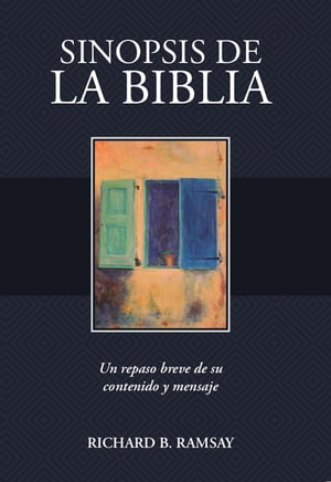 Sin?psis de la Biblia Un repaso breve de su contenido y mensaje