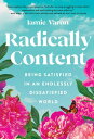 Radically Content Being Satisfied in an Endlessly Dissatisfied World【電子書籍】[ Jami...