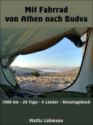 Mit Fahrrad von Athen nach Budva 1000 km - 26 Tage - 4 L?nder - Reisetagebuch【電子書籍】[ Mattis L?hmann ]
