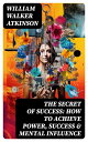 ŷKoboŻҽҥȥ㤨The Secret of Success: How to Achieve Power, Success & Mental Influence The Power Of Concentration, Thought-Force in Business and Everyday Life, Practical Mental InfluenceŻҽҡ[ William Walker Atkinson ]פβǤʤ300ߤˤʤޤ
