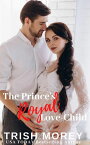 The Prince's Royal Love-Child【電子書籍】[ Trish Morey ]