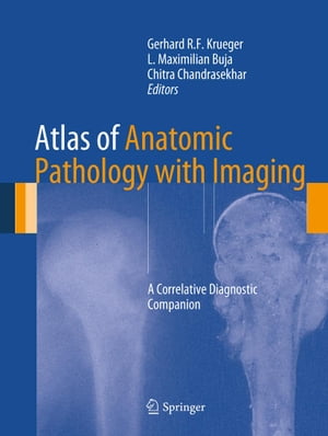 Atlas of Anatomic Pathology with Imaging A Correlative Diagnostic Companion【電子書籍】 Chitra Chandrasekhar