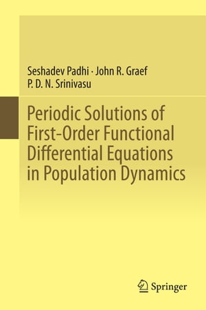 Periodic Solutions of First-Order Functional Differential Equations in Population Dynamics【電子書籍】 Seshadev Padhi
