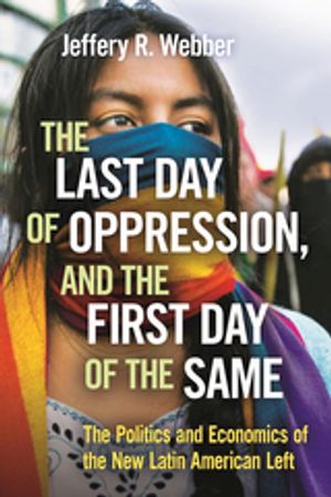 ŷKoboŻҽҥȥ㤨The Last Day of Oppression, and the First Day of the Same The Politics and Economics of the New Latin American LeftŻҽҡ[ Jeffery R. Webber ]פβǤʤ2,598ߤˤʤޤ
