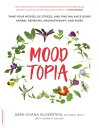 Moodtopia Tame Your Moods, De-Stress, and Find Balance Using Herbal Remedies, Aromatherapy, and More【電子書籍】[ Sara Chana Silverstein ]