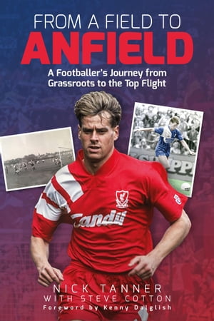 ŷKoboŻҽҥȥ㤨From A Field to Anfield A Footballer's Journey from Grassroots to the Top FlightŻҽҡ[ Nick Tanner ]פβǤʤ1,917ߤˤʤޤ