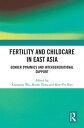 Fertility and Childcare in East Asia Gender Dynamics and Intergenerational Suppo...