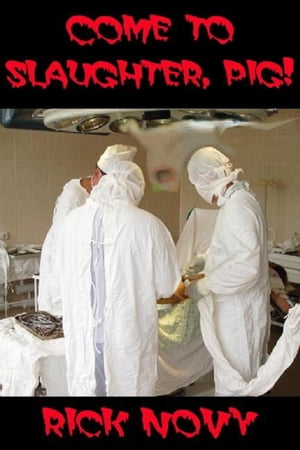 Come to Slaughter, Pig!Żҽҡ[ Rick Novy ]