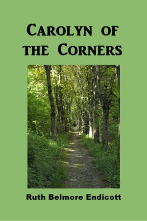 Carolyn of the Corners【電子書籍】[ Ruth Belmore Endicott ]