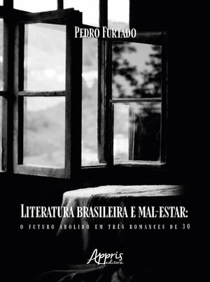 Literatura Brasileira e Mal-Estar: O Futuro Abolido em Tr?s Romances de 30