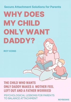 Why Does My Child Only Want Daddy?