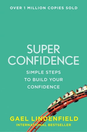 Super Confidence: Simple Steps to Build Your Confidence