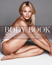 Het body book een geweldig lijf met de juiste voeding, beweging en innerlijke kracht【電子書籍】 Cameron Diaz