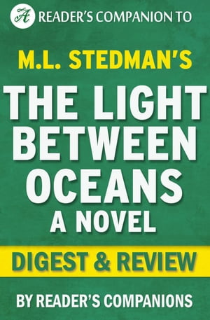 The Light Between Oceans: A Digest of M.L. Stedman's Novel | Digest & Review【電子書籍】[ Reader's Companions ]