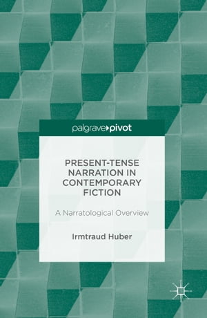 Present Tense Narration in Contemporary Fiction A Narratological Overview【電子書籍】[...